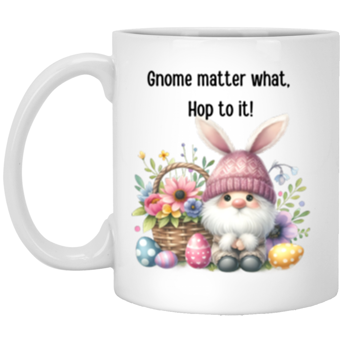 Gnome matter what. Hop to it!  11oz White Mug