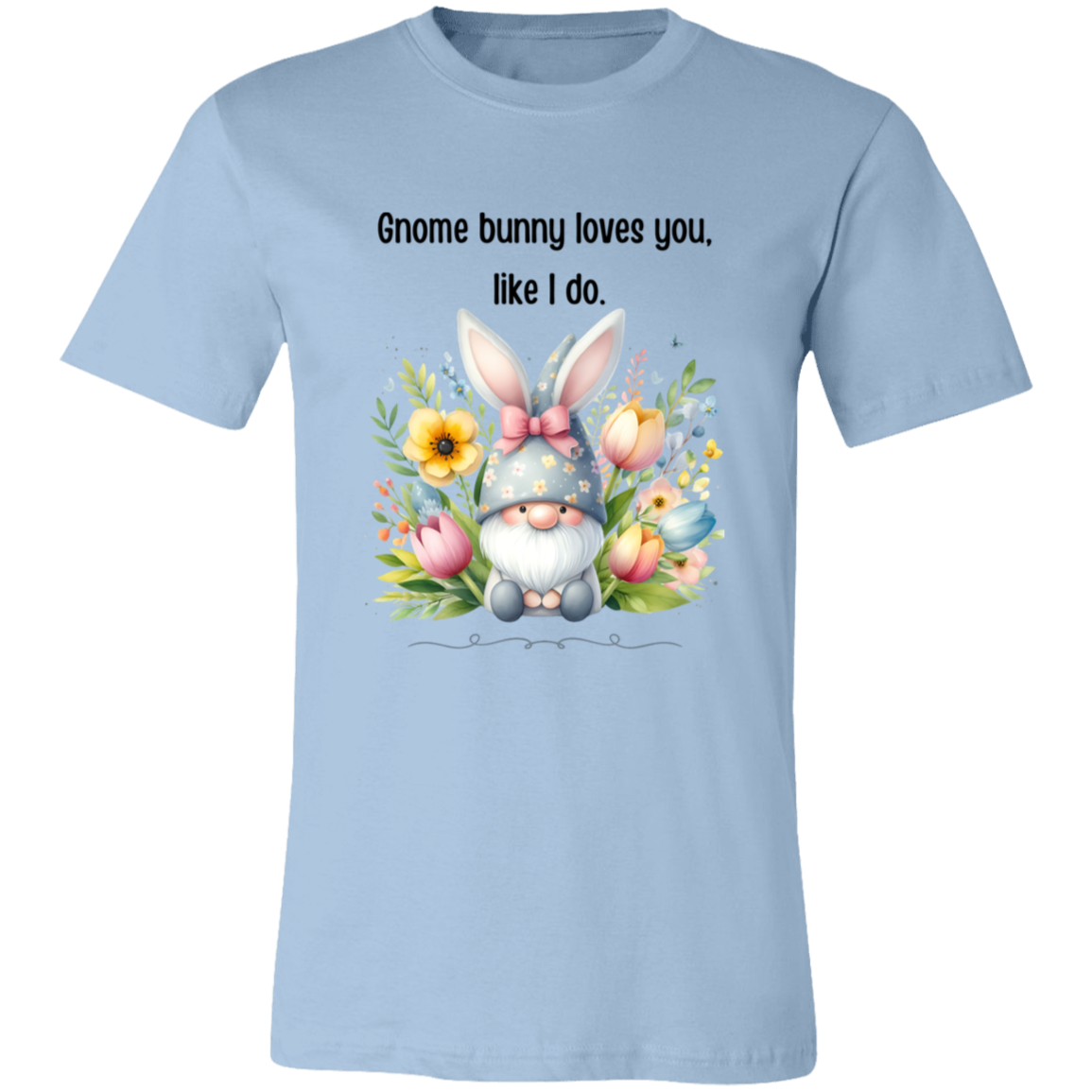 Gnome bunny loves you, like I do T-shirt Short sleeve, easter gnome, funny shirt unisex