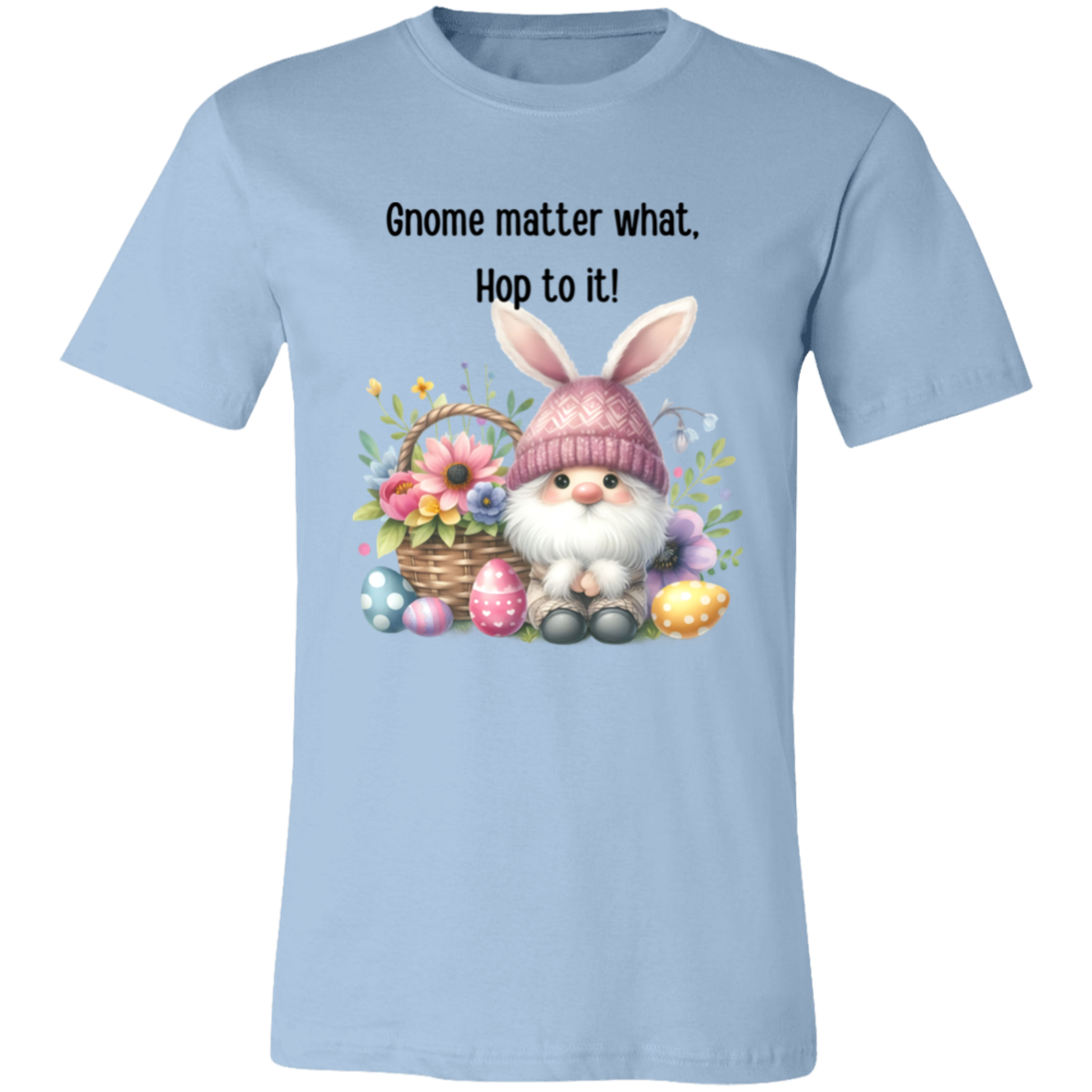 Gnome matter what. Hop to it! T-shirt Short sleeve, easter gnome, funny shirt unisex